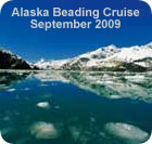 Alaska Beading Cruise (Sept 2009)